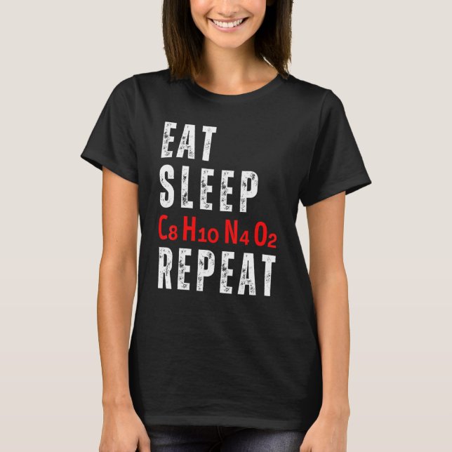 Eat Sleep C8H10N4O2 Repeat Caffeine Molecule T Shirt (Framsida)