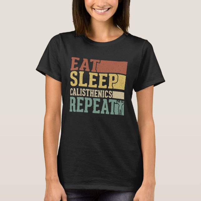 Eat Sleep Calisthenics Repeat Bodybuilding Fitness T Shirt (Framsida)