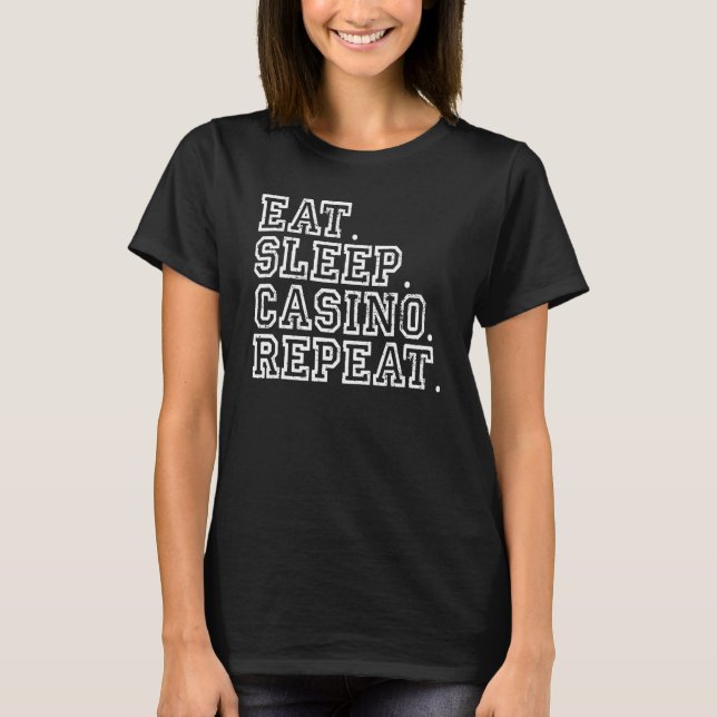 Eat Sleep Casino Repeat Gambling Casino Lover T Shirt (Framsida)