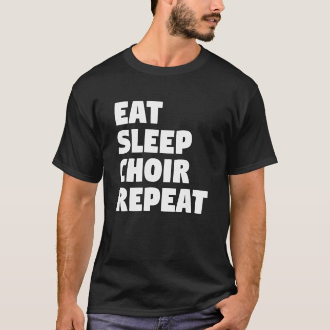 Eat Sleep Choir Repeat Musician Singer Singing T Shirt (Framsida)