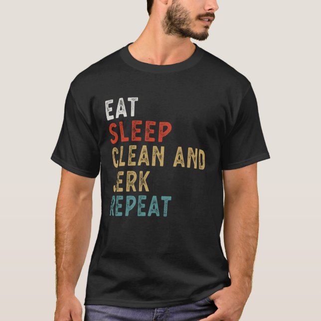 Eat Sleep Clean and Jerk Repeat Funny Player Gift  T Shirt (Framsida)