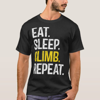 Eat Sleep Climb Repeat Climbing Climber Classic T- T Shirt