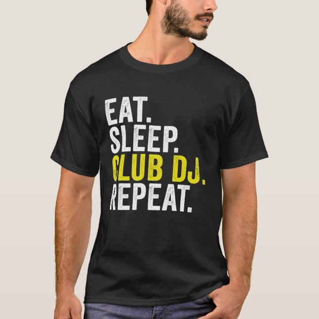 Eat Sleep Club DJ Repeat  Disc Jockey T Shirt (Framsida)