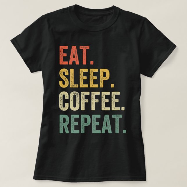 Eat Sleep Coffee Repeat Funny Caffeine Drinker Lov T Shirt (Design framsida)