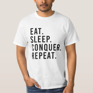 EAT. SLEEP. CONQUER. REPEAT. T-SHIRT