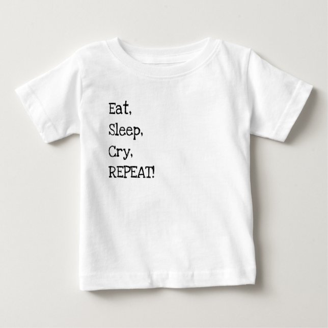 Eat, Sleep, Cry, Repeat! T Shirt (Framsida)