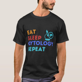 EAT SLEEP CYTOLOGY REPEAT - #lablife T Shirt