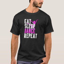 Eat Sleep Dance Repeat Dancer Gift Idea Special T Shirt