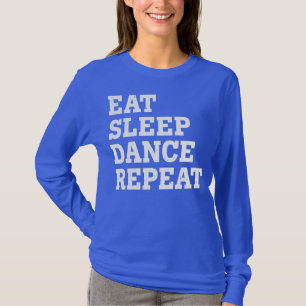 EAT SLEEP DANCE REPEAT FUNNY SARCASTIC T SHIRT
