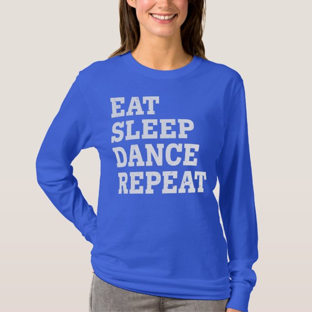 EAT SLEEP DANCE REPEAT FUNNY SARCASTIC  T SHIRT (Framsida)