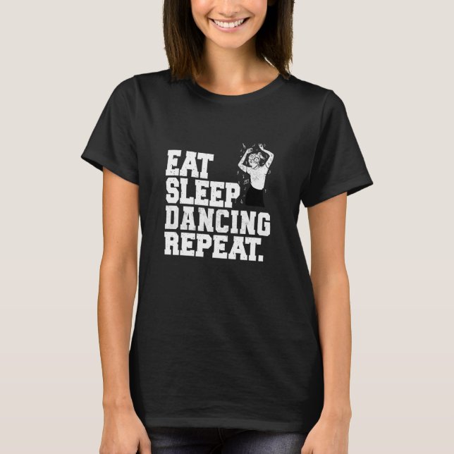 Eat Sleep Dancing Repeat Dancer  1 T Shirt (Framsida)