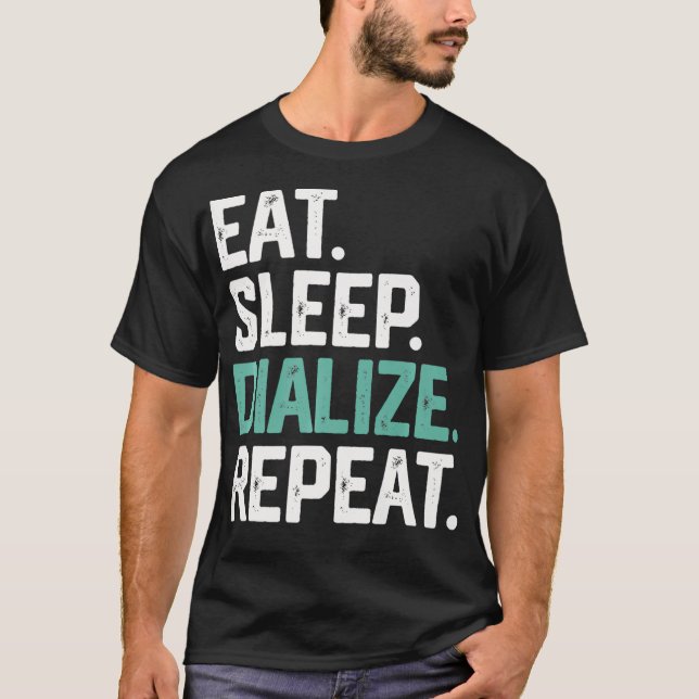 EAT SLEEP DIALIZE REPEAT Nurse Dialys Dialys T Shirt (Framsida)