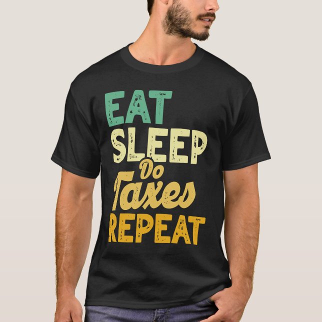 Eat Sleep Do Taxes Repeat Cpa Income Tax Accountan T Shirt (Framsida)