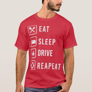 Eat Sleep Drive Repeat Driver Gift Idea T Shirt