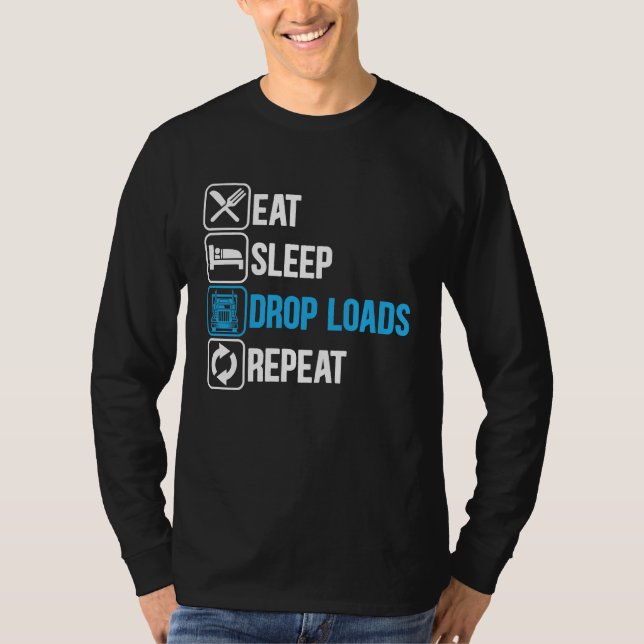 Eat Sleep Drop Loads Repeat Trucker Trailer Truck  T Shirt (Framsida)