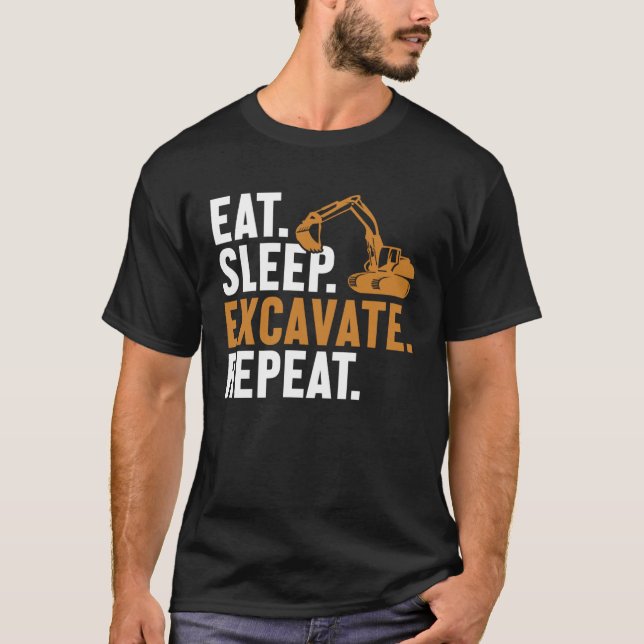 Eat Sleep Excavate Repeat Backhoe Loader Excavator T Shirt (Framsida)