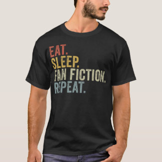 Eat Sleep Fan Fiction Repeat Funny Fanfiction T Shirt