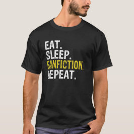 Eat Sleep Fanfiction Repeat Fan Fiction Gift T Shirt