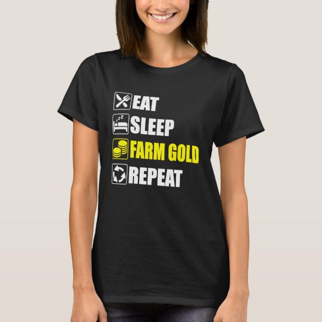 Eat Sleep Farm Gold Repeat  For dedicated gamers o T Shirt (Framsida)