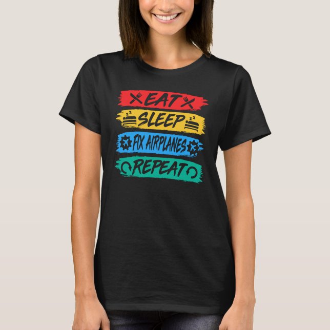 Eat Sleep Fix Airplanes Repeat Aircraft Mechanic R T Shirt (Framsida)