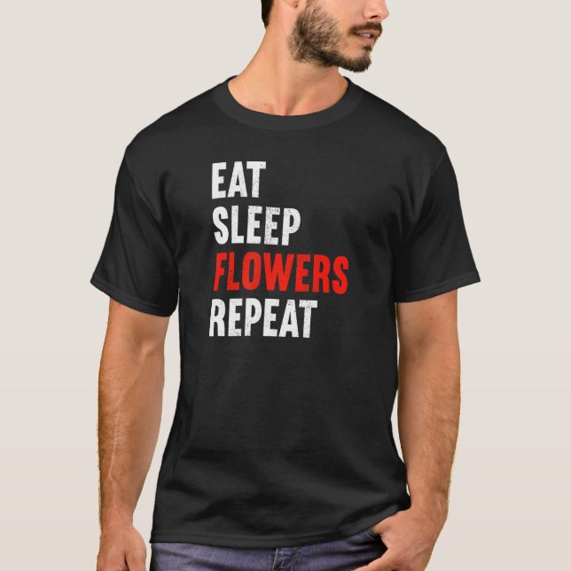 Eat Sleep Flowers Repeat Florist Gardener Gardenin T Shirt (Framsida)