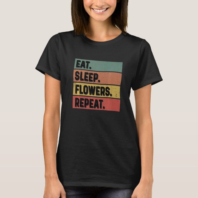 Eat Sleep Flowers Repeat Gardener Botanical Plants T Shirt (Framsida)