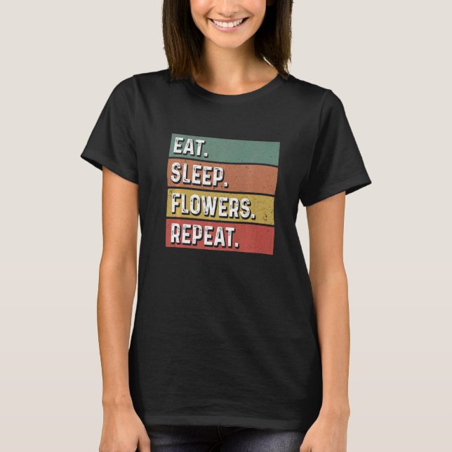 Eat Sleep Flowers Repeat Gardener Botanical Plants T Shirt (Framsida)