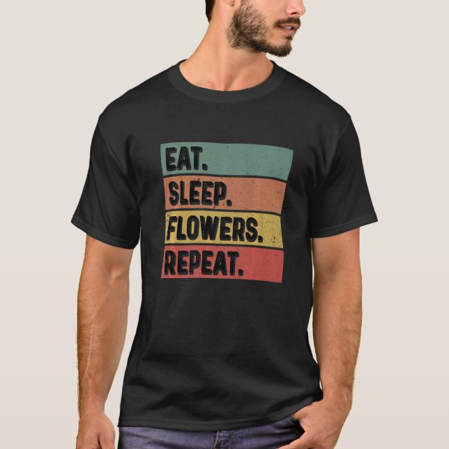 Eat Sleep Flowers Repeat Gardener Botanical Plants T Shirt (Framsida)
