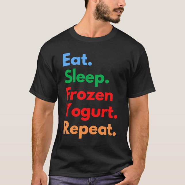 Eat Sleep Frozen Yogurt Repeat for Frozen Yogurt T Shirt (Framsida)