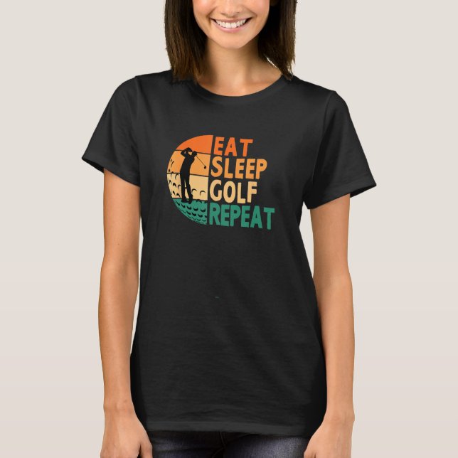 Eat Sleep Golf Repeat Golfing Golfer Funny Player T Shirt (Framsida)