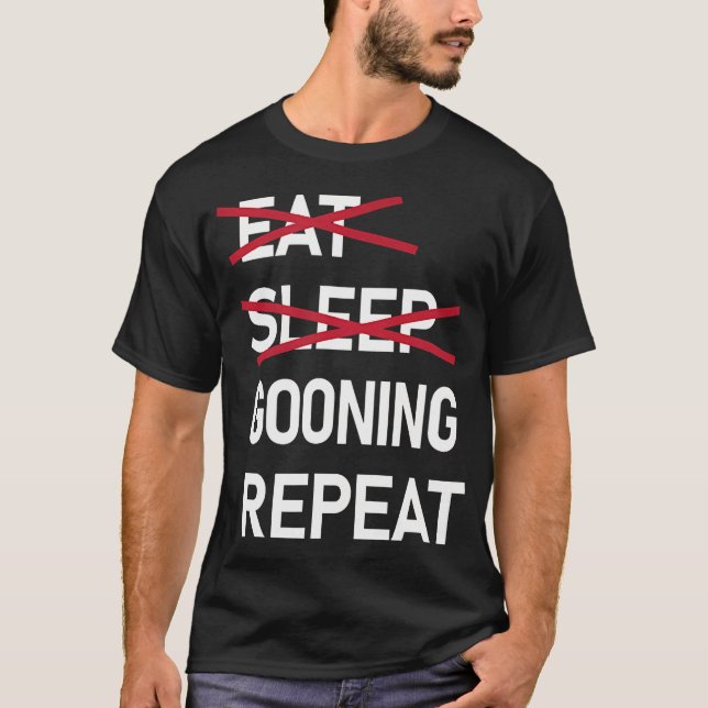 Eat Sleep Gooning Repeat Funny Gooner T Shirt (Framsida)