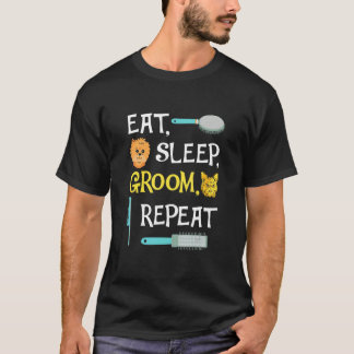 Eat Sleep Groom Repeat Dog Grooming T Shirt