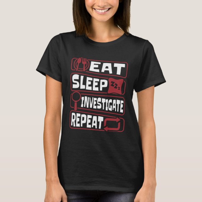 Eat Sleep Investigate Repeat Science Forensic Scie T Shirt (Framsida)