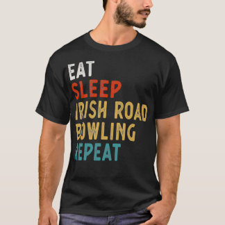 Eat Sleep Irish Road Bowling Repeat T Shirt