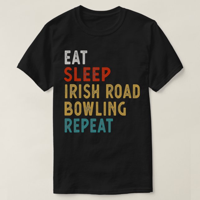 Eat Sleep Irish Road Bowling Repeat T T Shirt (Design framsida)