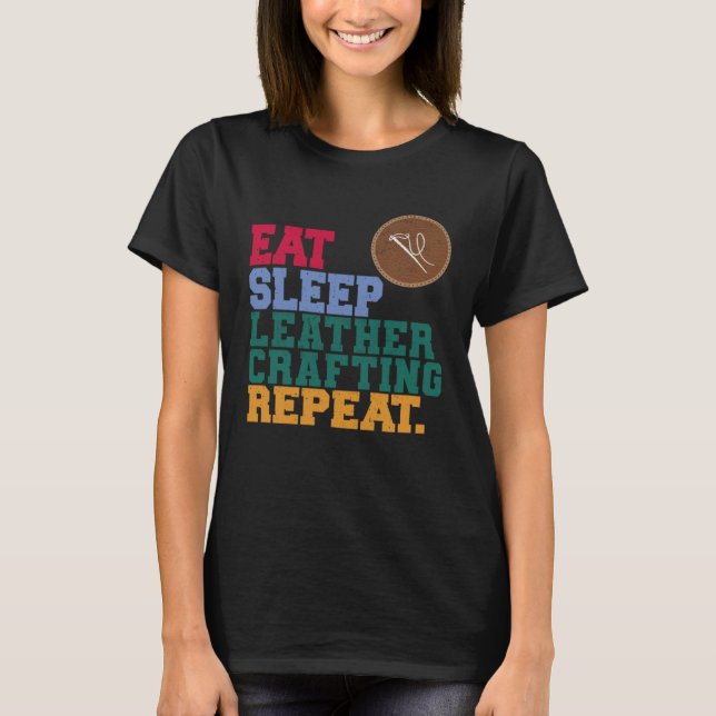 Eat Sleep Leather Crafting Repeat Leather Craftsma T Shirt (Framsida)