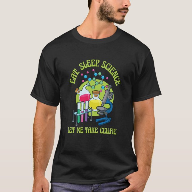 Eat Sleep Let Me Take Cellfie Device Microscope T Shirt (Framsida)