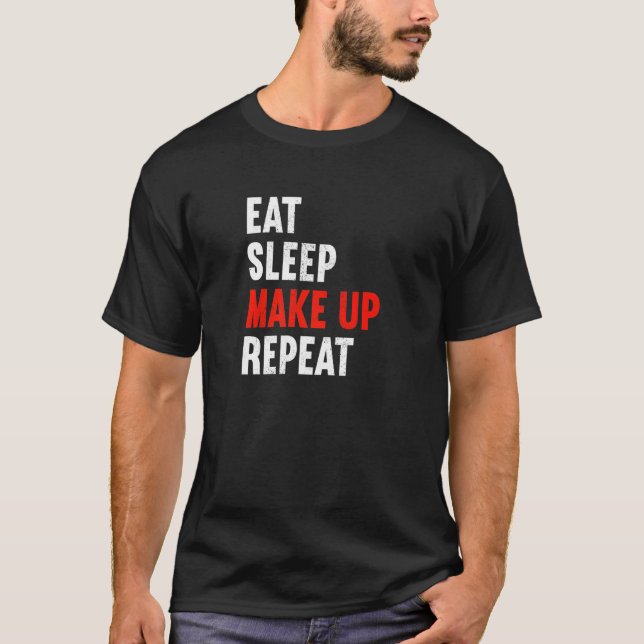 Eat Sleep Make Up Repeat Makeup Artist Cosmetic Be T Shirt (Framsida)