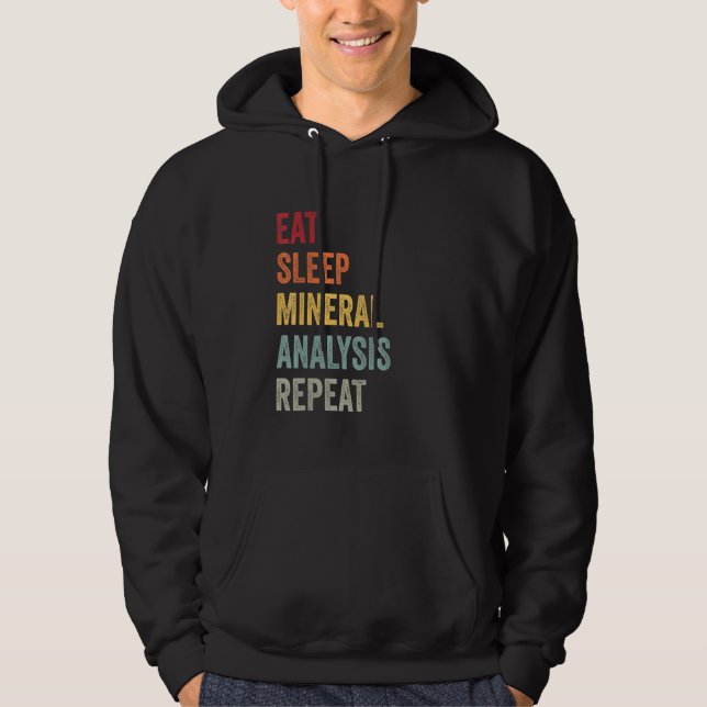 Eat Sleep Mineral Analysis Repeat Geology Phd Scie Hoodie (Framsida)