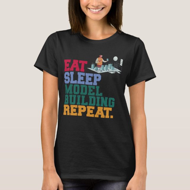Eat Sleep Model Building Repeat Model Builder Arch T Shirt (Framsida)