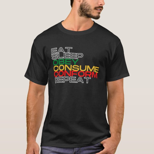 Eat Sleep Obey Consume Conform Repeat T Shirt (Framsida)