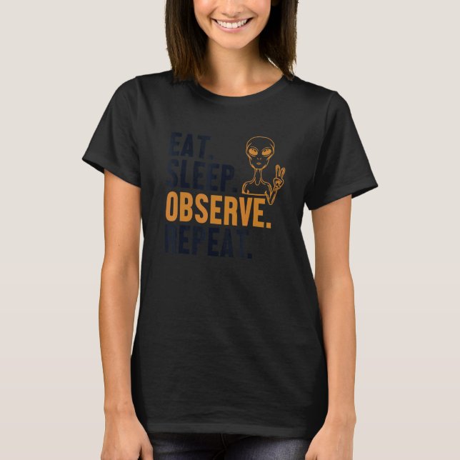 Eat Sleep Observe Repeat Alien Ufo Conspiracy Alie T Shirt (Framsida)