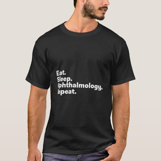 Eat Sleep Ophthalmology For Ophthalmologists T Shirt (Framsida)