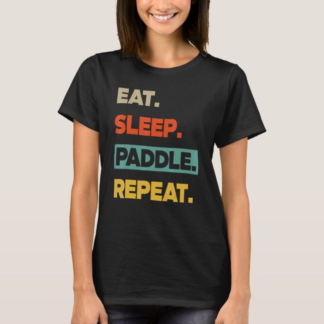 Eat Sleep Paddle Repeat   Canoe Kayak T Shirt (Framsida)