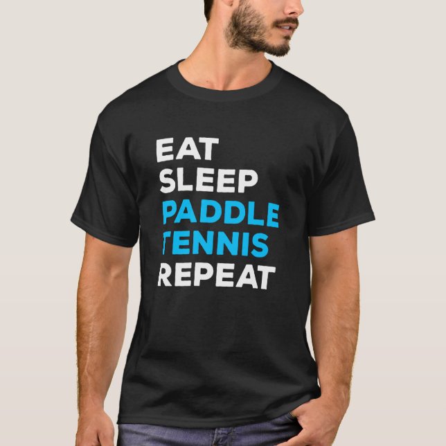 Eat Sleep Paddle Tennis Repeat T Shirt (Framsida)