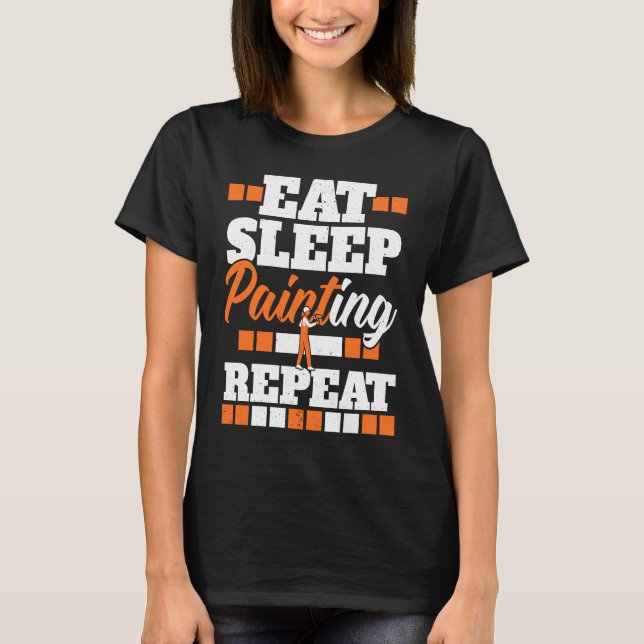 Eat Sleep Painting Repeat Painter Tradesman House  T Shirt (Framsida)
