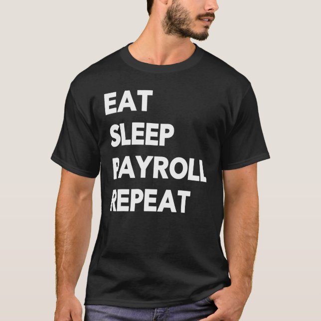Eat Sleep Payroll Repeat Payroll Clerk Administrat T Shirt (Framsida)