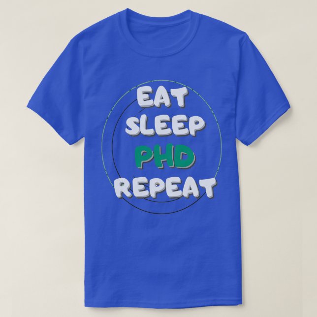 EAT SLEEP PHD REPEA0 T SHIRT (Design framsida)