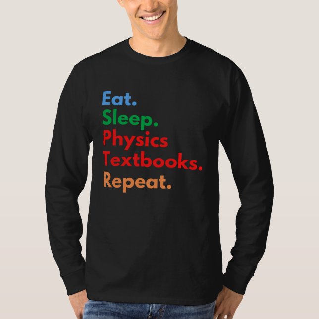 Eat Sleep Physics Textbooks Repeat for Physics T Shirt (Framsida)