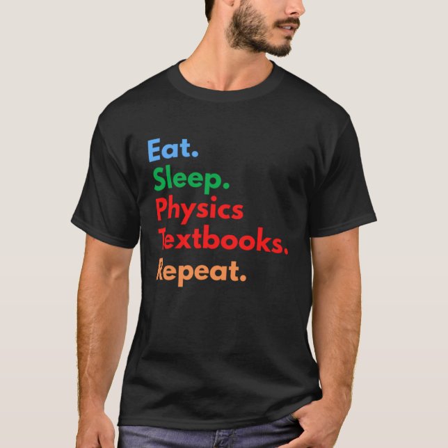 Eat Sleep Physics Textbooks Repeat for Physics T Shirt (Framsida)